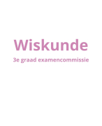 Samenvatting Wiskunde Examencommissie 3e graad tso stw