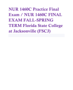 NUR 1460C Practice Final Exam / NUR 1460C FINAL EXAM FALL SPRING TERM Florida State College at Jacksonville (FSCJ)