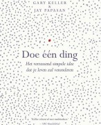 Samenvatting (NLs) van het boek Doe een ding (The One Thing) van Gary Keller en Jay Papasan - door Uitblinker