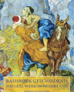 Samenvatting Basisboek geschiedenis Sociaal Werk in Nederland