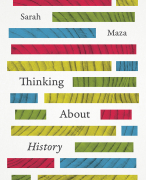 Samenvatting 'Thinking About History' van Sarah Maza en hoorcollege notities 