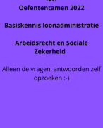 NTI oefen tentamen basiskennis loonadministratie 2022 - Arbeidsrecht en Sociale zekerheid - Alleen vragen