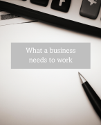 What a business needs to work